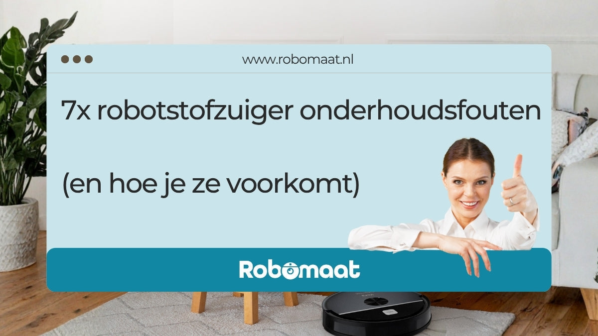 Robomaat blog over robotstofzuiger onderhoud: veelgemaakte onderhoudsfouten en hoe je ze voorkomt.